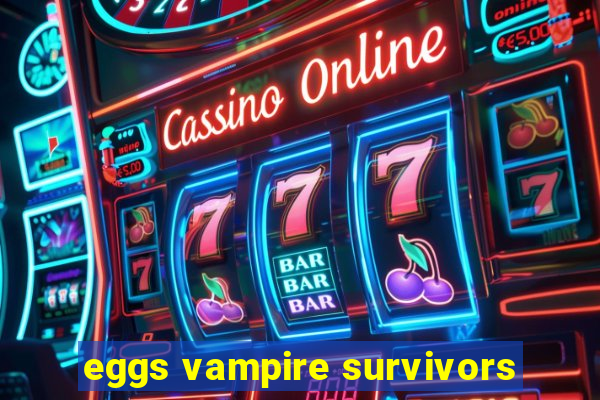 eggs vampire survivors